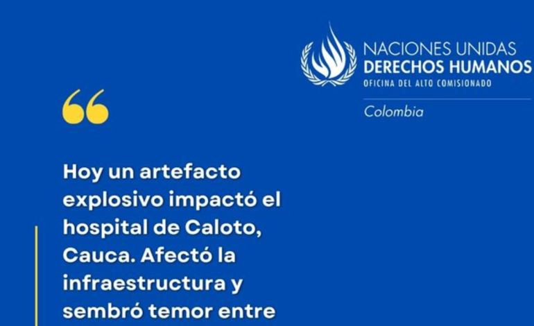  ONU Derechos Humanos rechazó el ataque explosivo que causó daños al hospital Niña María y puso en peligro a los enfermos y la misión médica en el Cauca

 – En un click